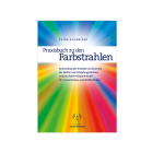 Praxisbuch zu den Farbstrahlen - mit Körperkristallen zum Testen